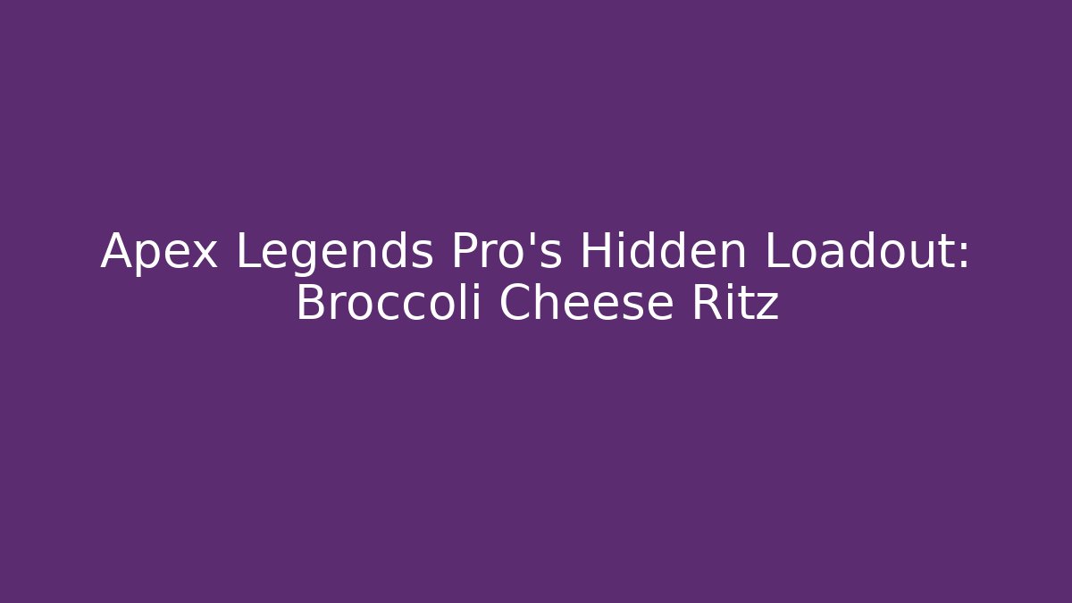 Apex Legends Pro's Hidden Loadout: Broccoli Cheese Ritz