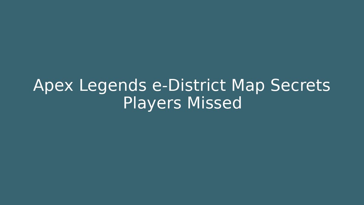 Apex Legends e-District Map Secrets Players Missed