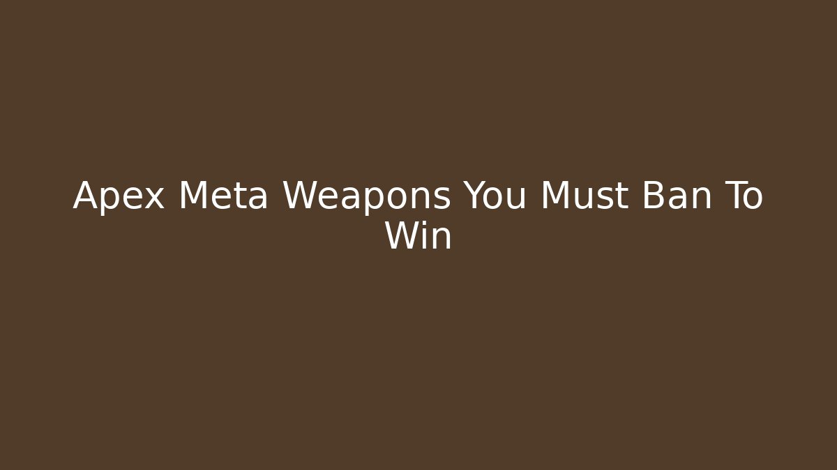 Apex Meta Weapons You Must Ban To Win