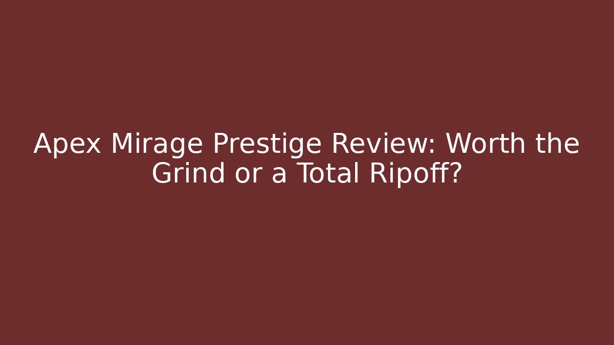 Apex Mirage Prestige Review: Worth the Grind or a Total Ripoff?
