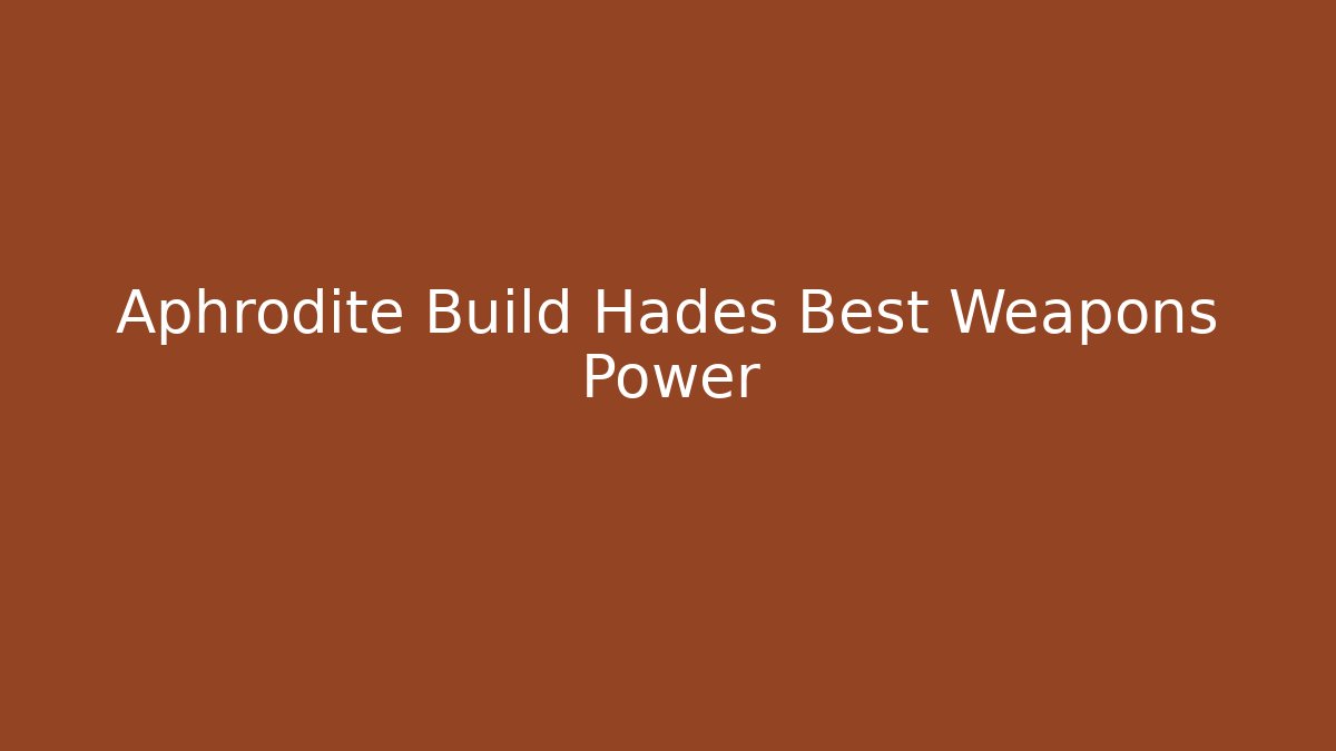 Aphrodite Build Hades Best Weapons Power