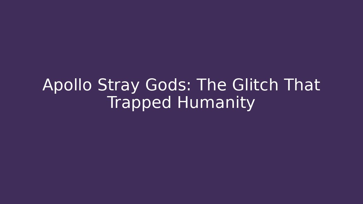 Apollo Stray Gods: The Glitch That Trapped Humanity