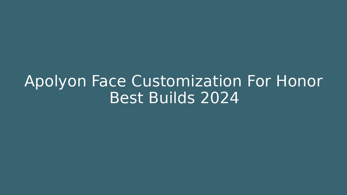 Apolyon Face Customization For Honor Best Builds 2024 - Vintage E-Juice