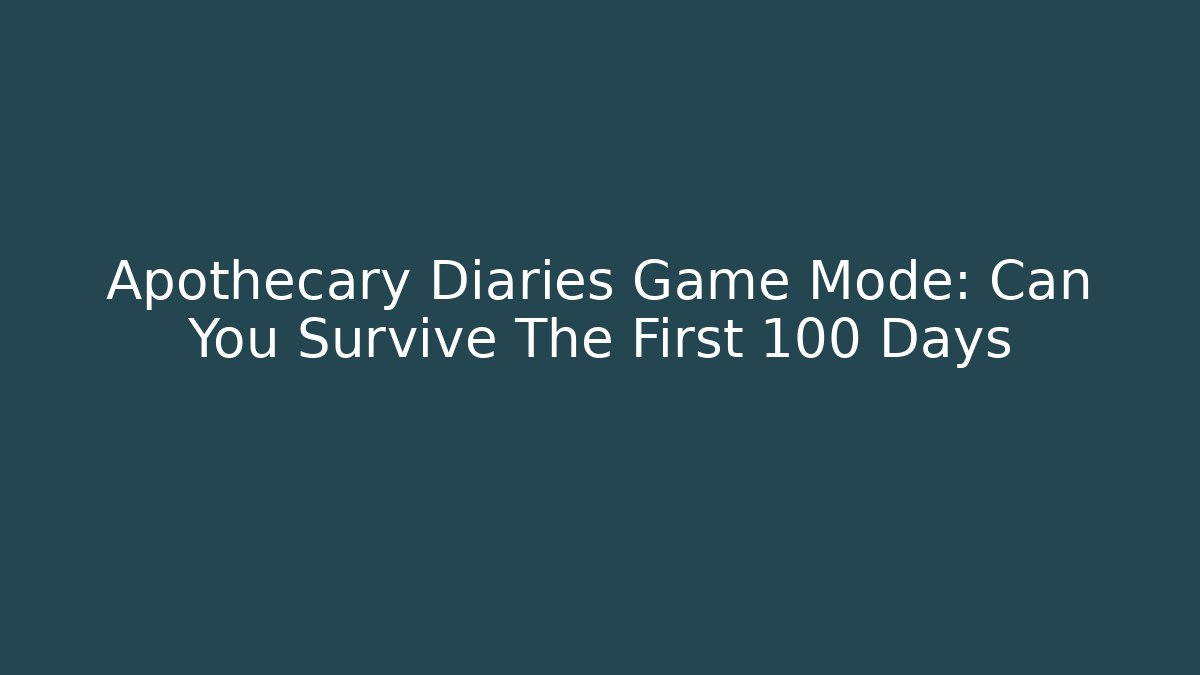 Apothecary Diaries Game Mode: Can You Survive The First 100 Days