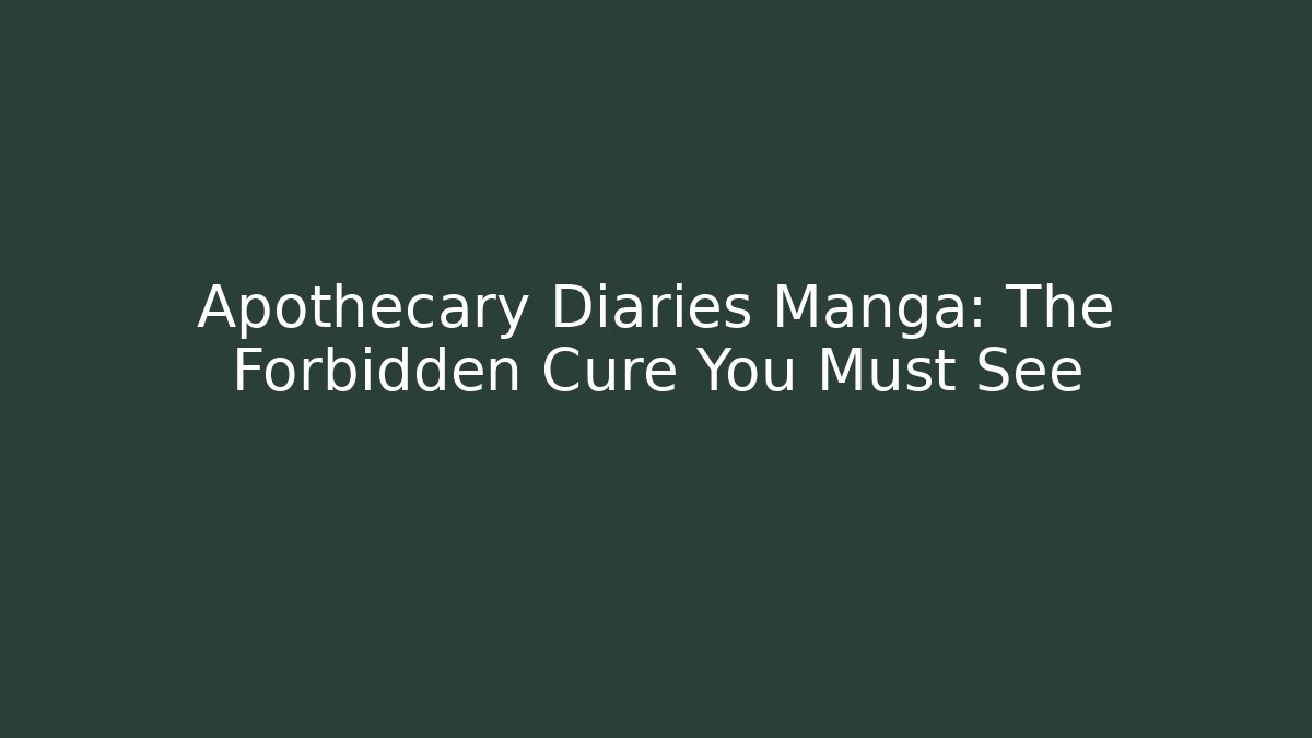 Apothecary Diaries Manga: The Forbidden Cure You Must See - Vintage E-Juice