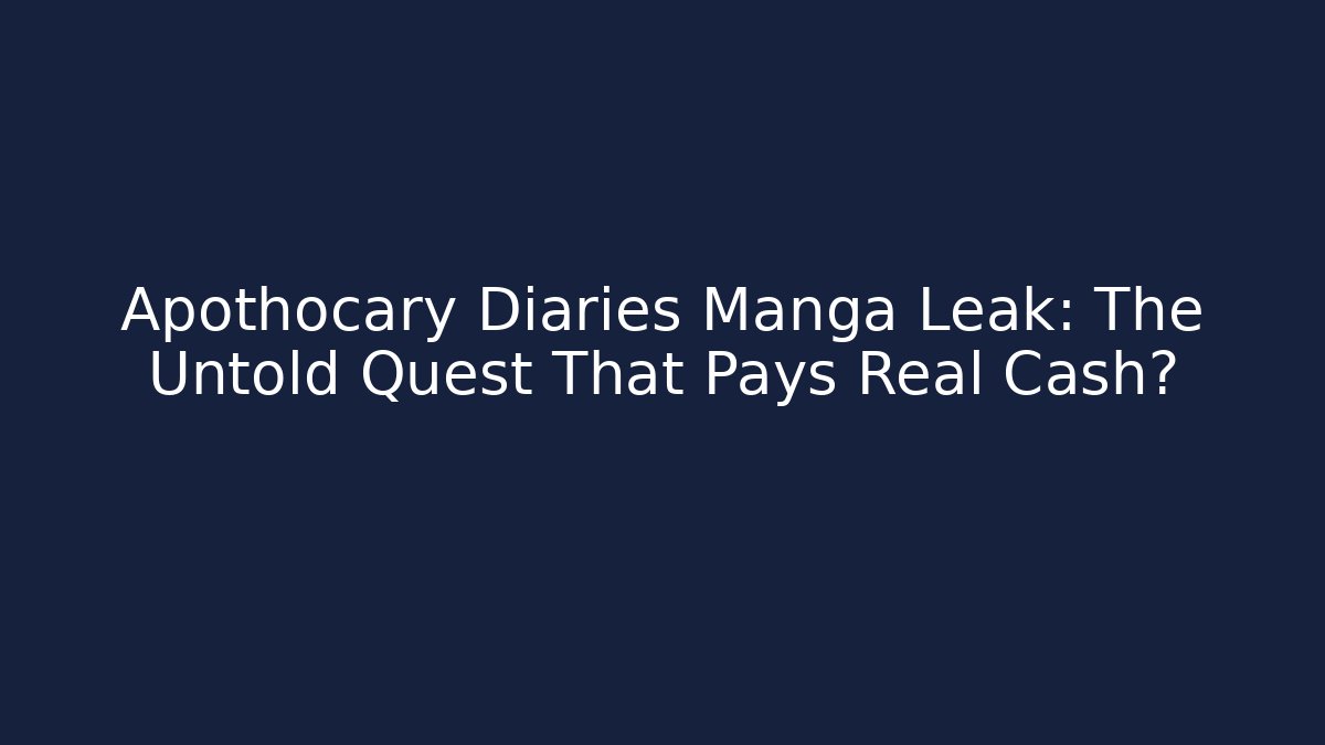 Apothocary Diaries Manga Leak: The Untold Quest That Pays Real Cash?