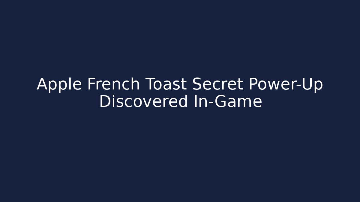 Apple French Toast Secret Power-Up Discovered In-Game