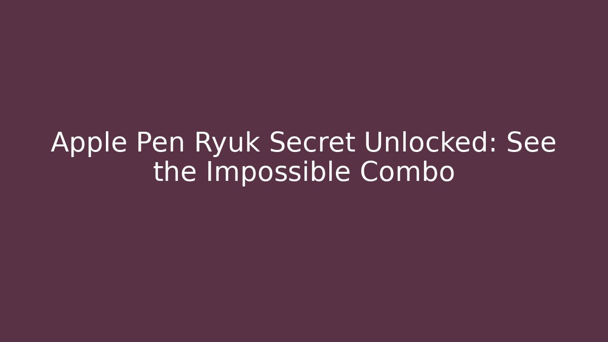Apple Pen Ryuk Secret Unlocked: See the Impossible Combo