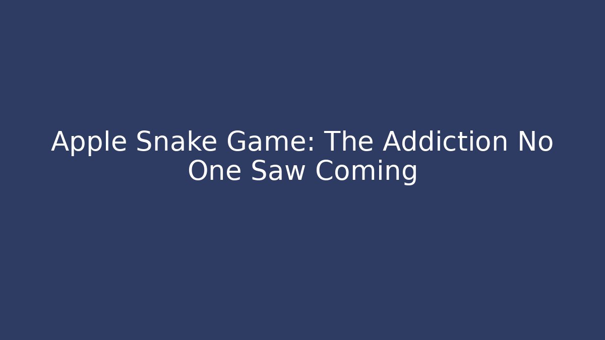Apple Snake Game: The Addiction No One Saw Coming