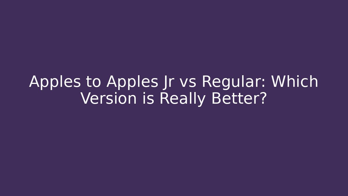 Apples to Apples Jr vs Regular: Which Version is Really Better?