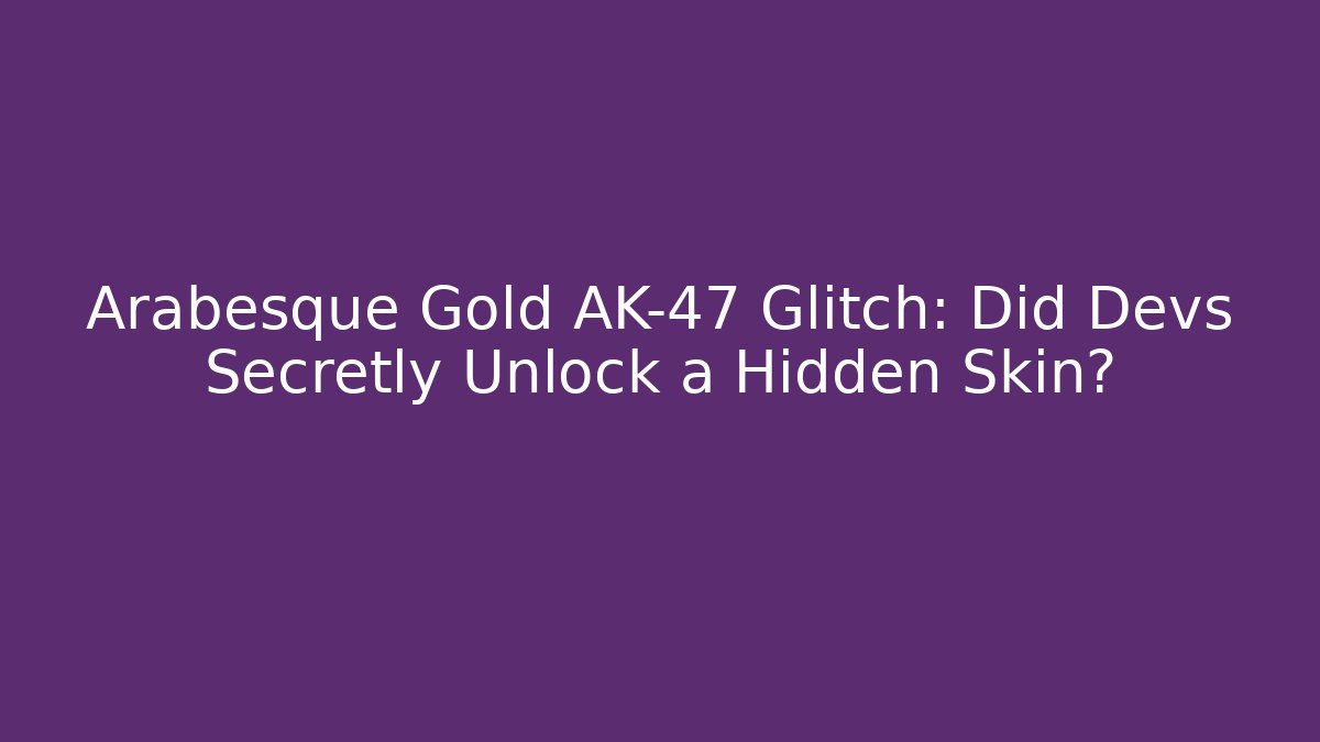 Arabesque Gold AK-47 Glitch: Did Devs Secretly Unlock a Hidden Skin?