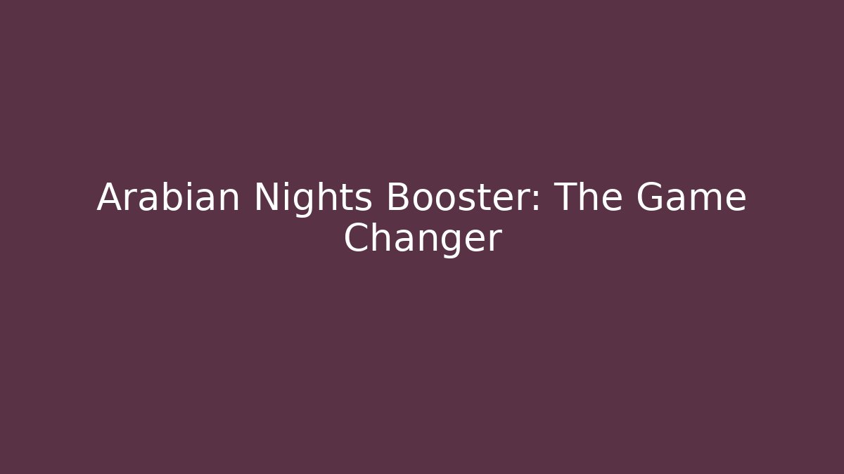 Arabian Nights Booster: The Game Changer
