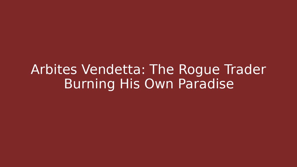 Arbites Vendetta: The Rogue Trader Burning His Own Paradise