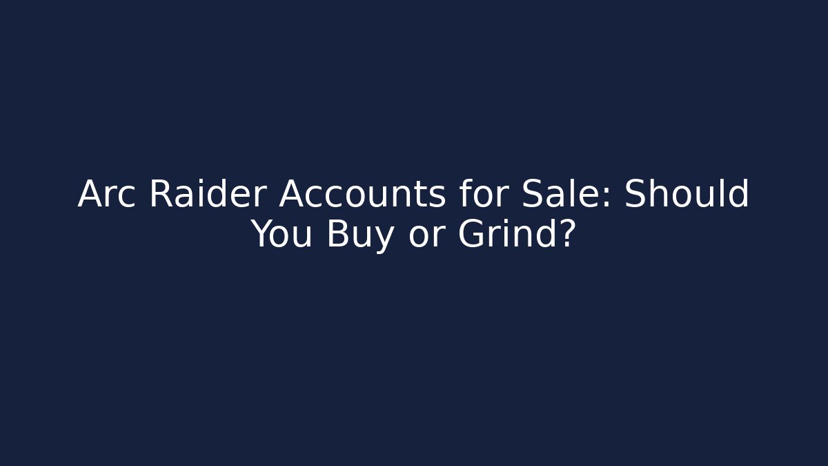 Arc Raider Accounts for Sale: Should You Buy or Grind?