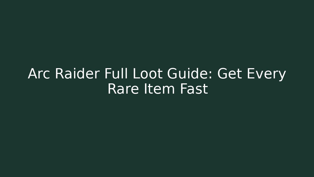 Arc Raider Full Loot Guide: Get Every Rare Item Fast