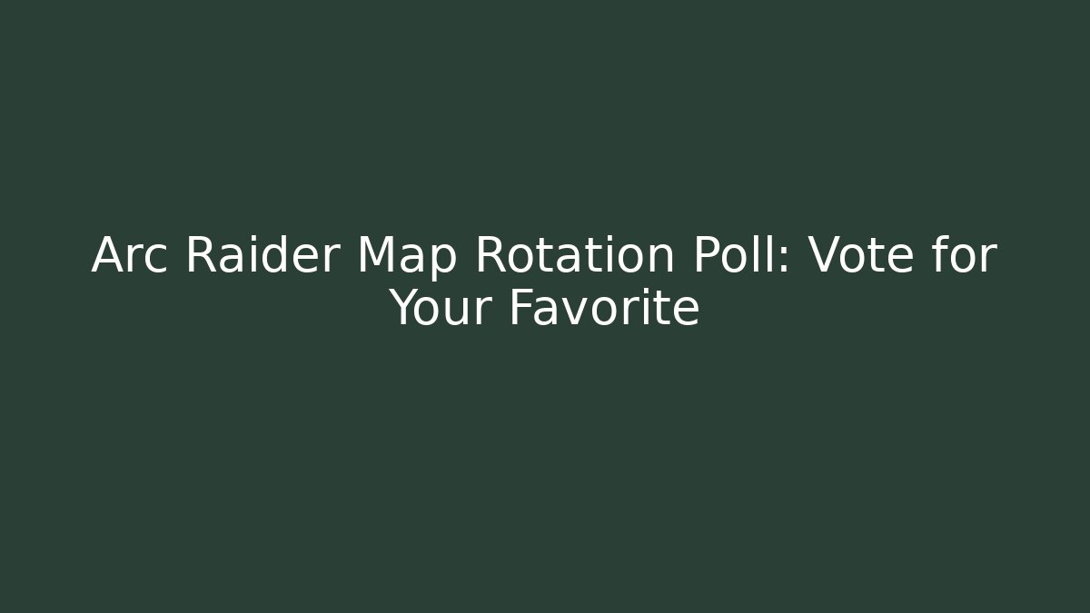 Arc Raider Map Rotation Poll: Vote for Your Favorite