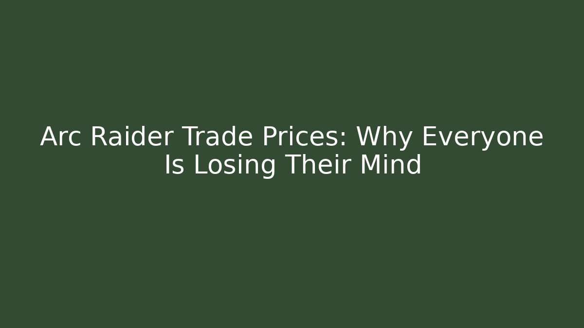 Arc Raider Trade Prices: Why Everyone Is Losing Their Mind