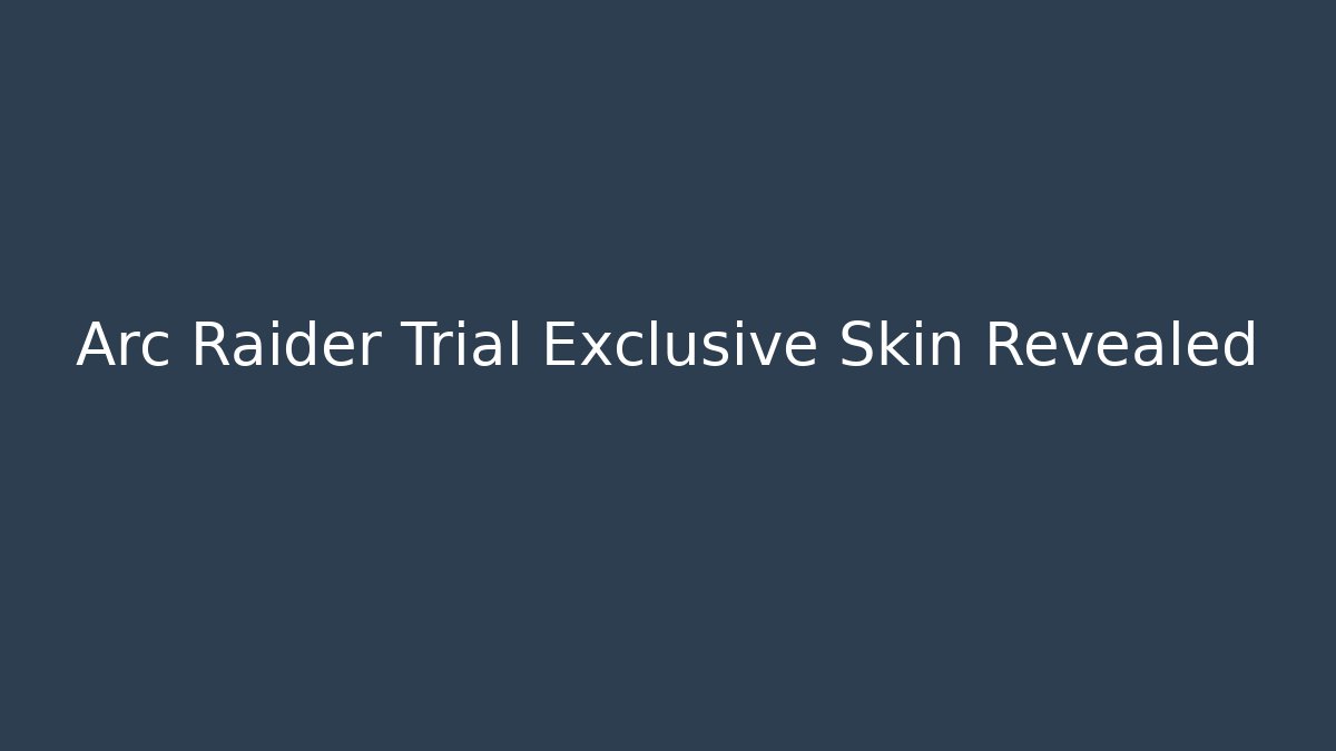 Arc Raider Trial Exclusive Skin Revealed