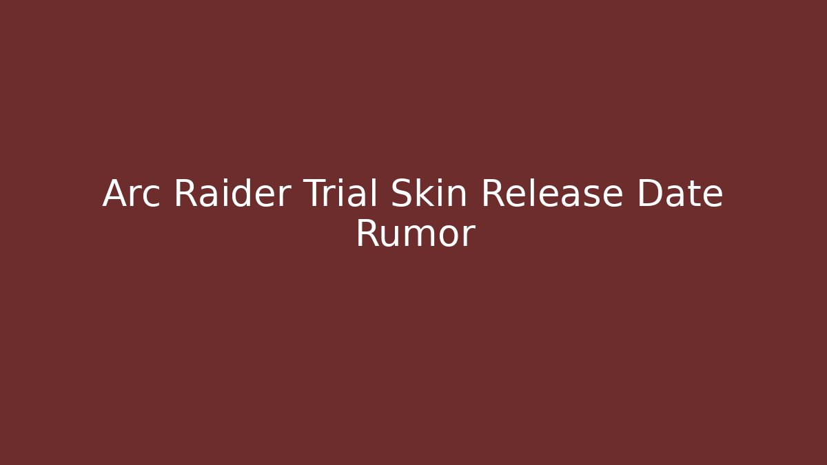 Arc Raider Trial Skin Release Date Rumor