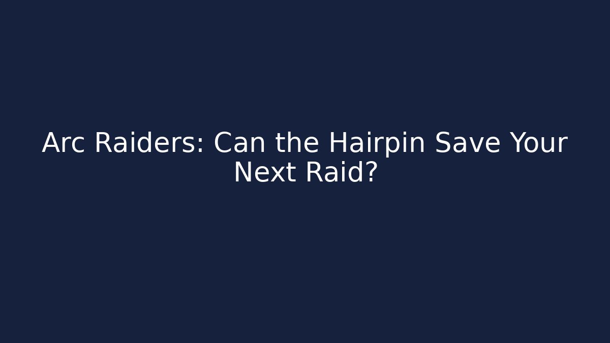 Arc Raiders: Can the Hairpin Save Your Next Raid?