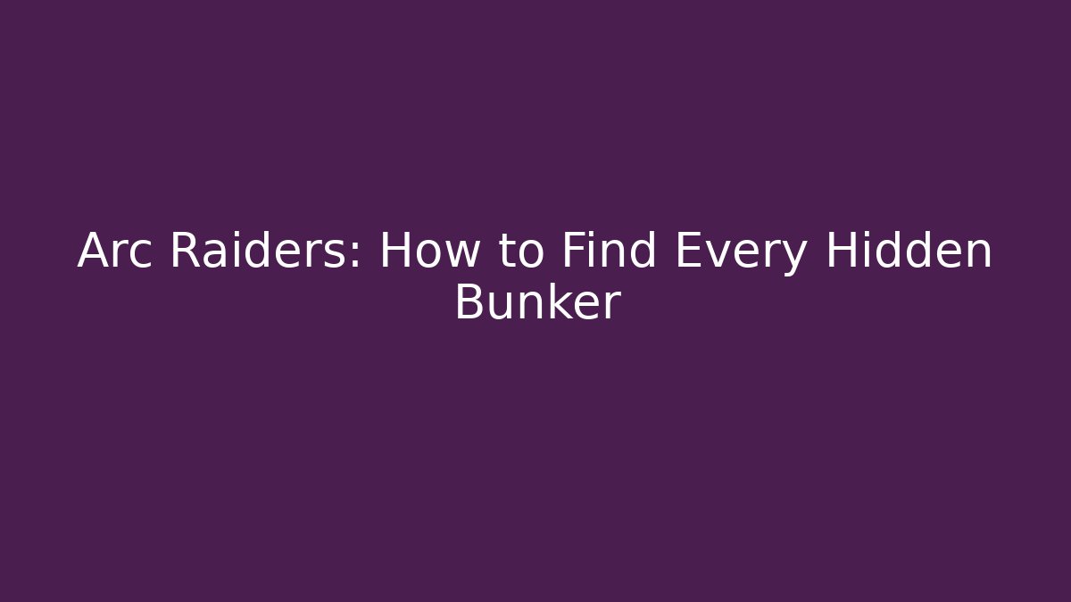 Arc Raiders: How to Find Every Hidden Bunker