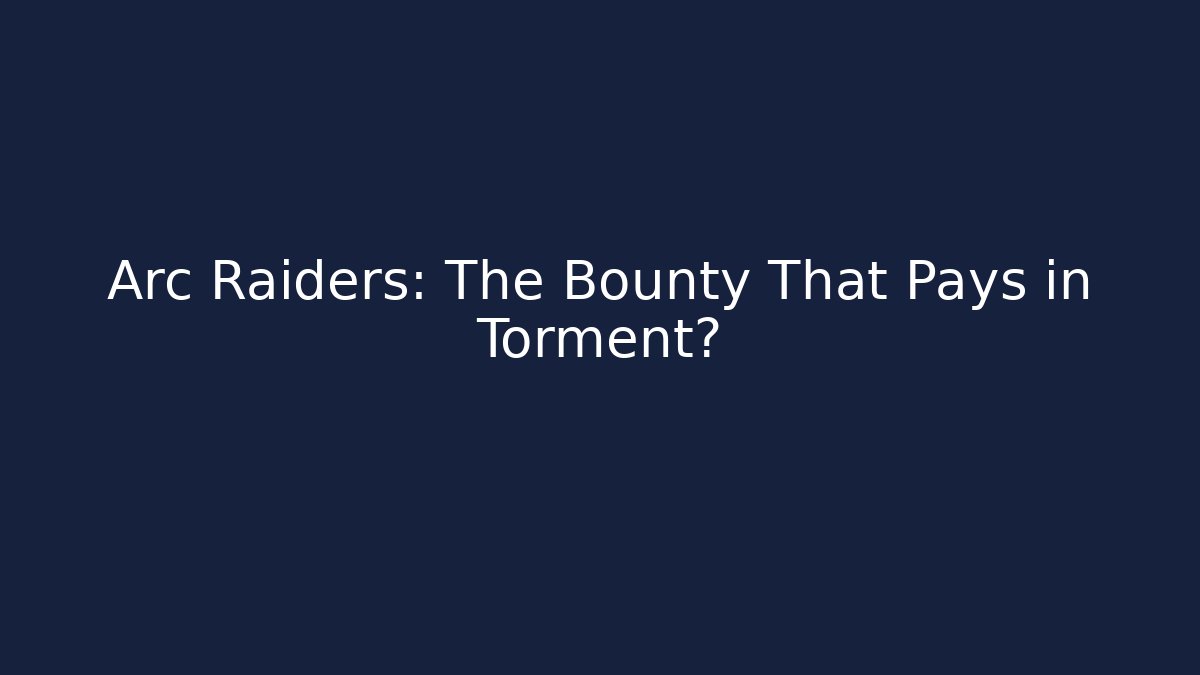 Arc Raiders: The Bounty That Pays in Torment? - Vintage E-Juice