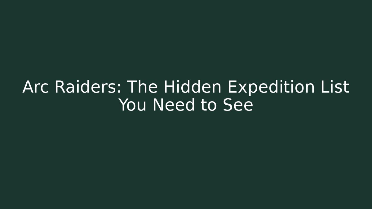 Arc Raiders: The Hidden Expedition List You Need to See