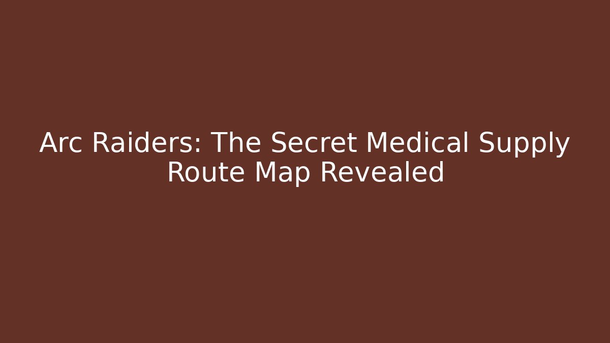 Arc Raiders: The Secret Medical Supply Route Map Revealed - Vintage E-Juice