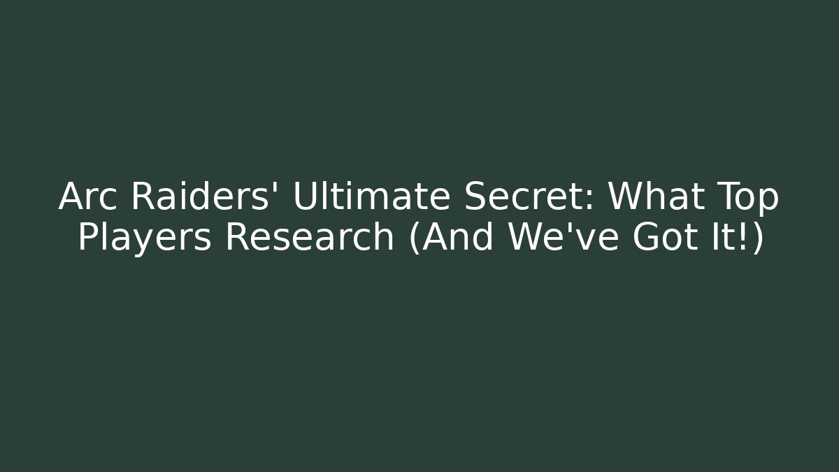 Arc Raiders’ Ultimate Secret: What Top Players Research (And We’ve Got It!)