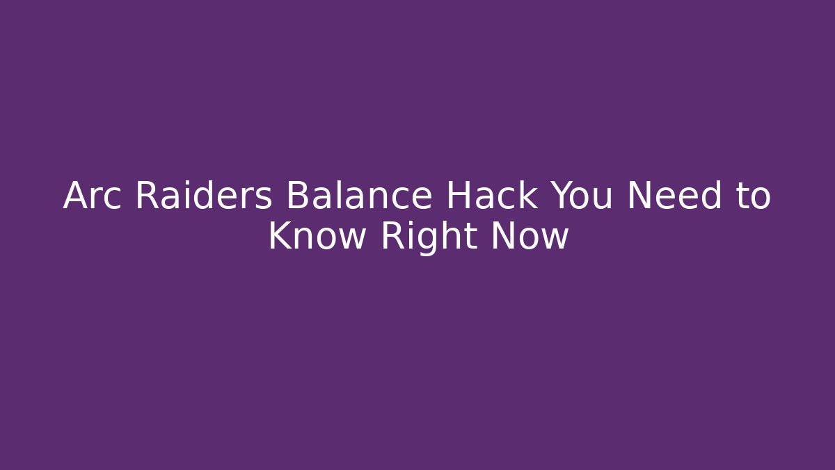 Arc Raiders Balance Hack You Need to Know Right Now