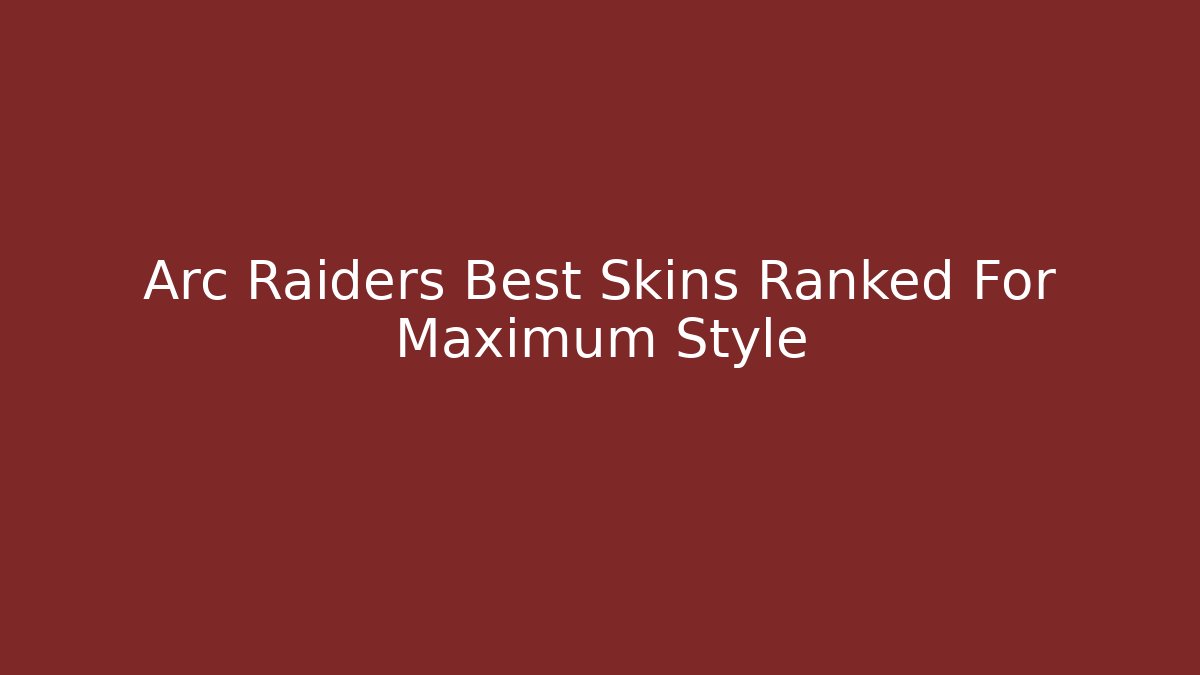 Arc Raiders Best Skins Ranked For Maximum Style