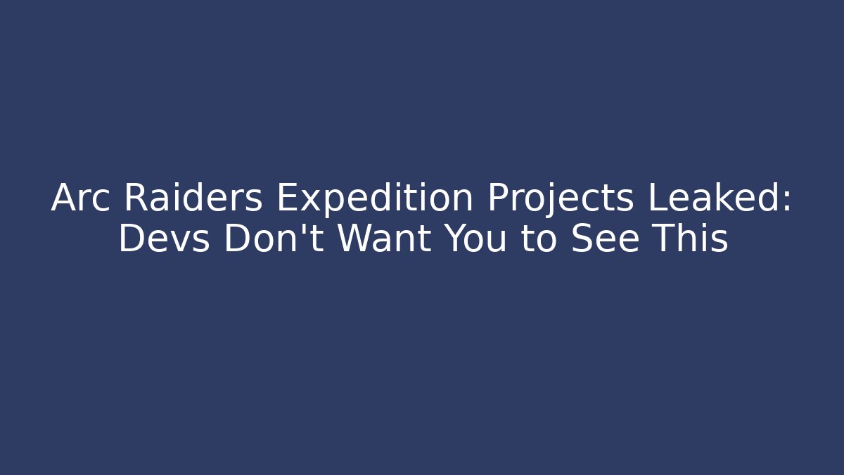 Arc Raiders Expedition Projects Leaked: Devs Don't Want You to See This