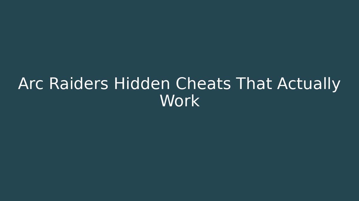 Arc Raiders Hidden Cheats That Actually Work