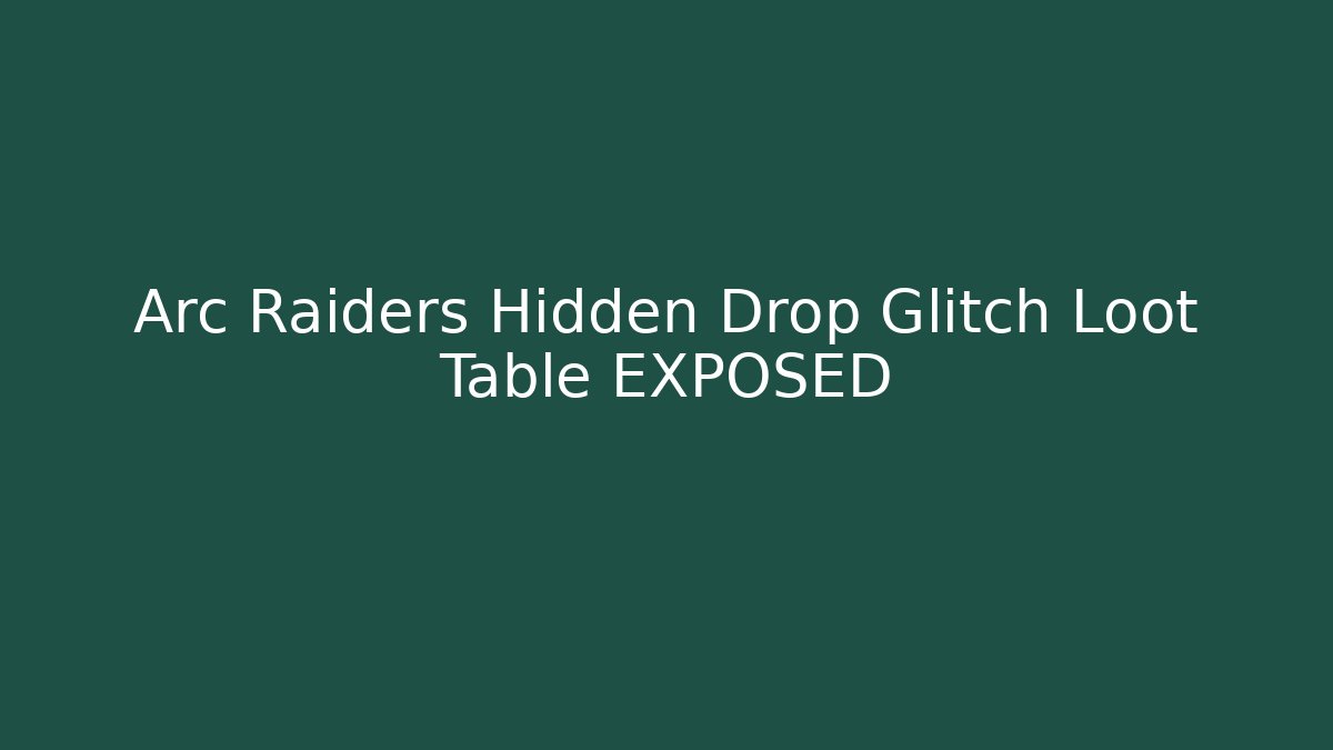 Arc Raiders Hidden Drop Glitch Loot Table EXPOSED - Vintage E-Juice