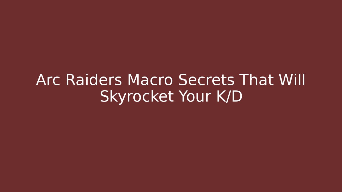 Arc Raiders Macro Secrets That Will Skyrocket Your K/D - Vintage E-Juice