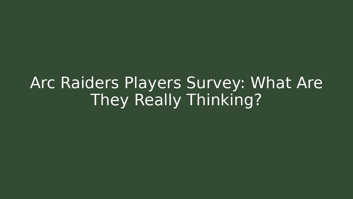 Arc Raiders Players Survey: What Are They Really Thinking?