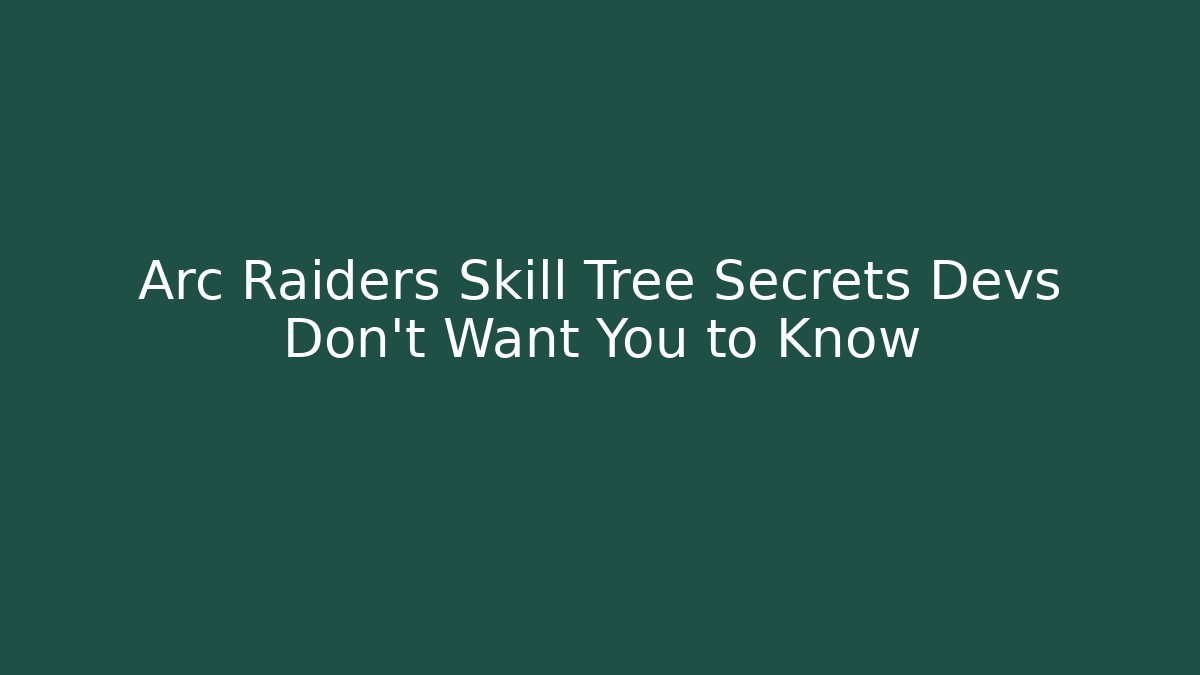 Arc Raiders Skill Tree Secrets Devs Don't Want You to Know