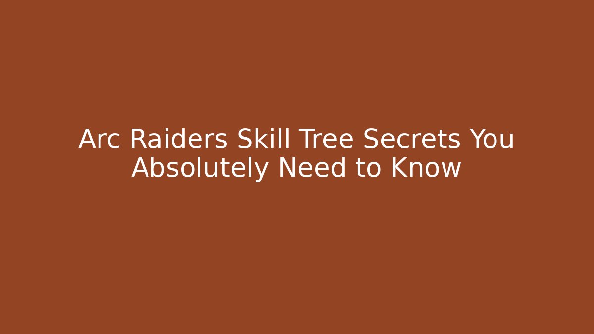 Arc Raiders Skill Tree Secrets You Absolutely Need to Know