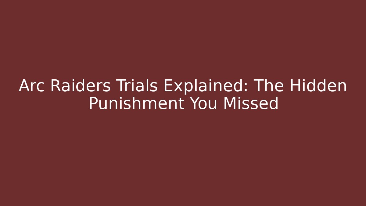 Arc Raiders Trials Explained: The Hidden Punishment You Missed