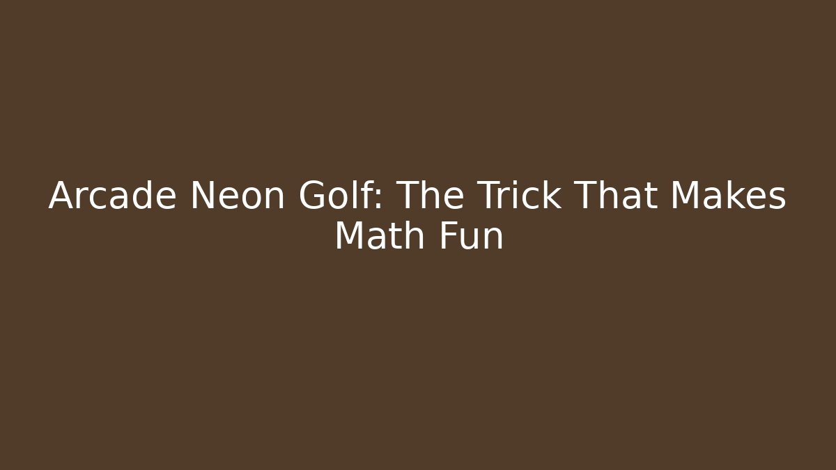 Arcade Neon Golf: The Trick That Makes Math Fun