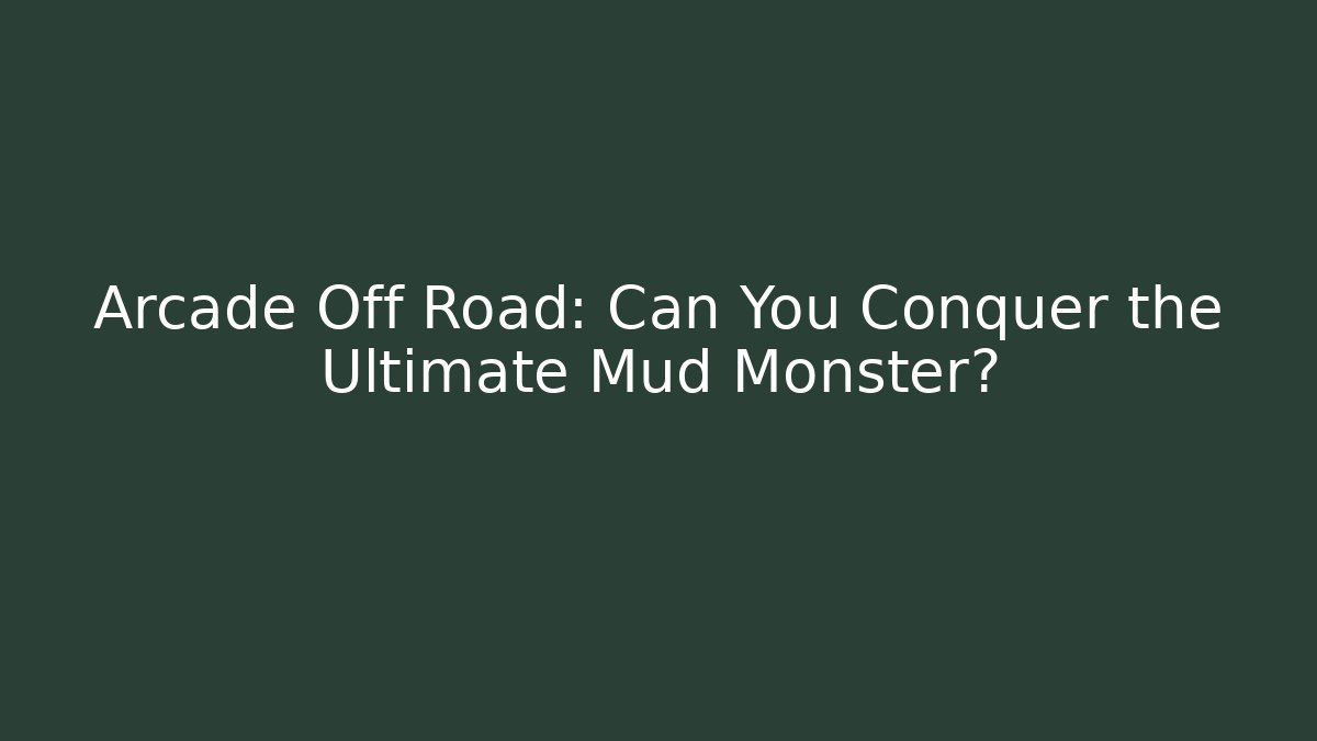 Arcade Off Road: Can You Conquer the Ultimate Mud Monster?
