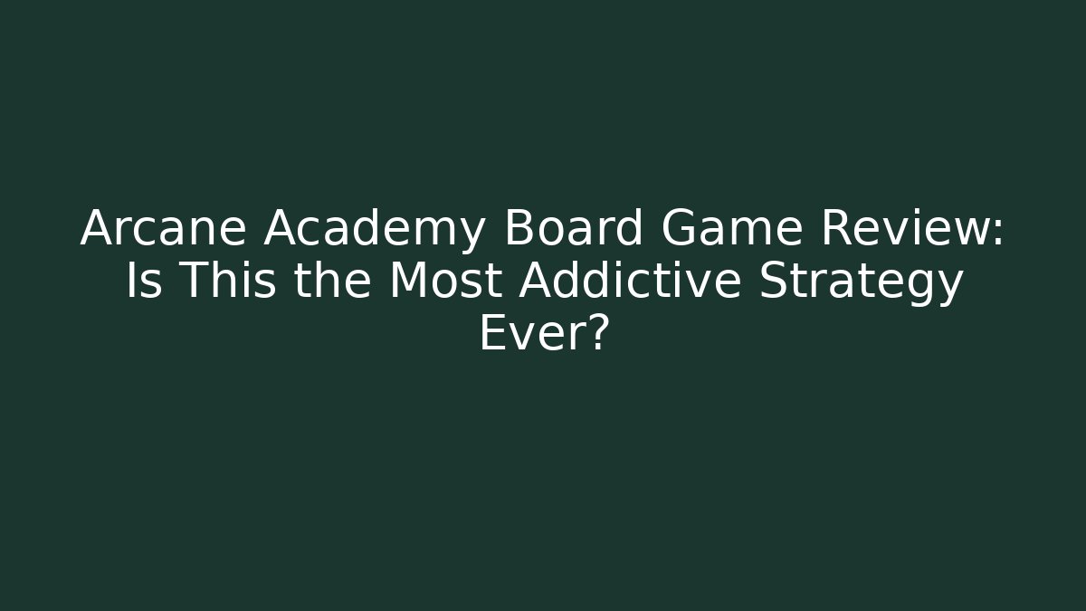 Arcane Academy Board Game Review: Is This the Most Addictive Strategy Ever?
