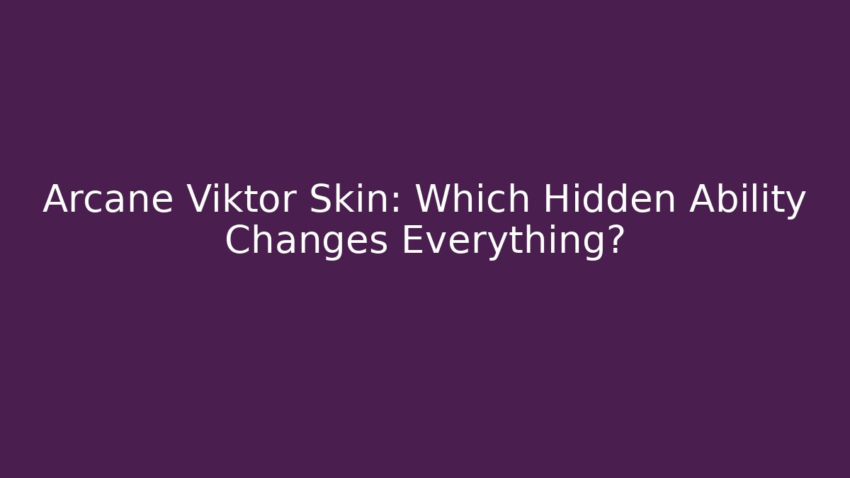 Arcane Viktor Skin: Which Hidden Ability Changes Everything? - Vintage E-Juice