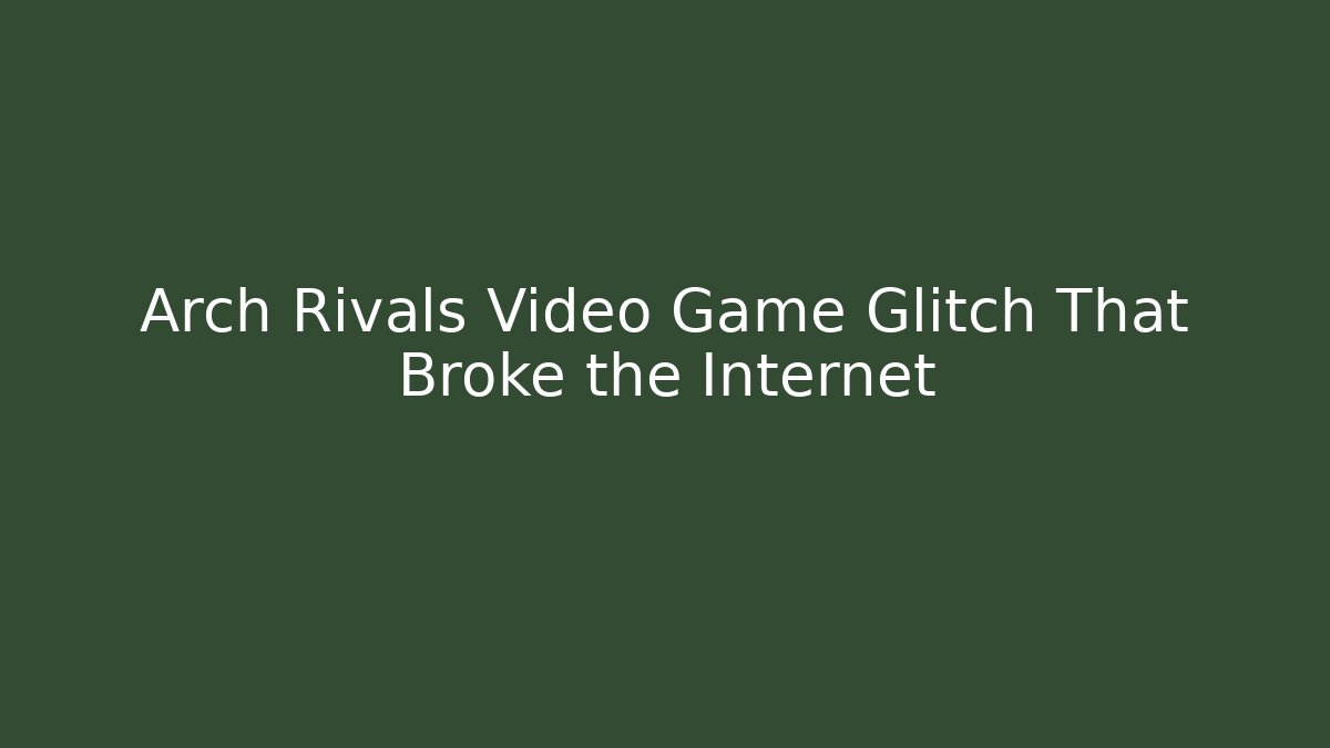 Arch Rivals Video Game Glitch That Broke the Internet