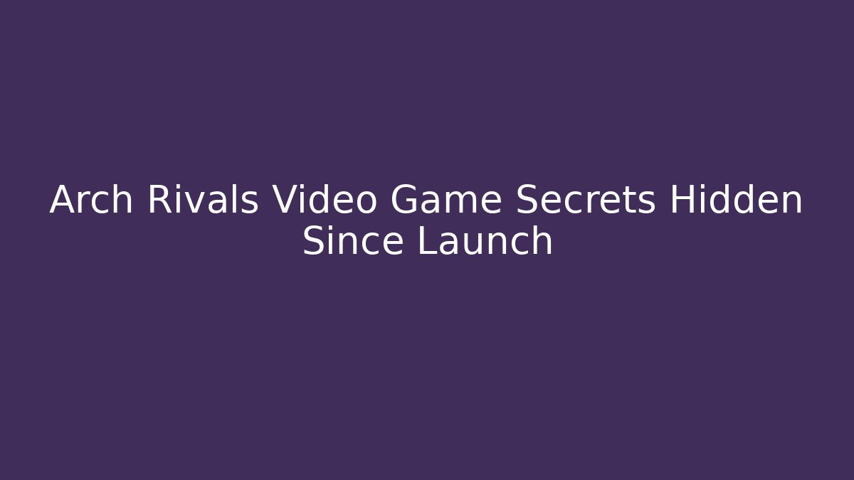 Arch Rivals Video Game Secrets Hidden Since Launch