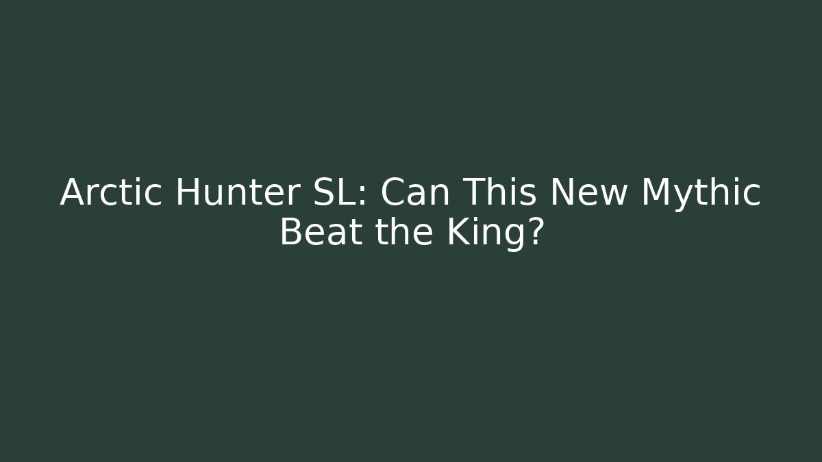 Arctic Hunter SL: Can This New Mythic Beat the King?