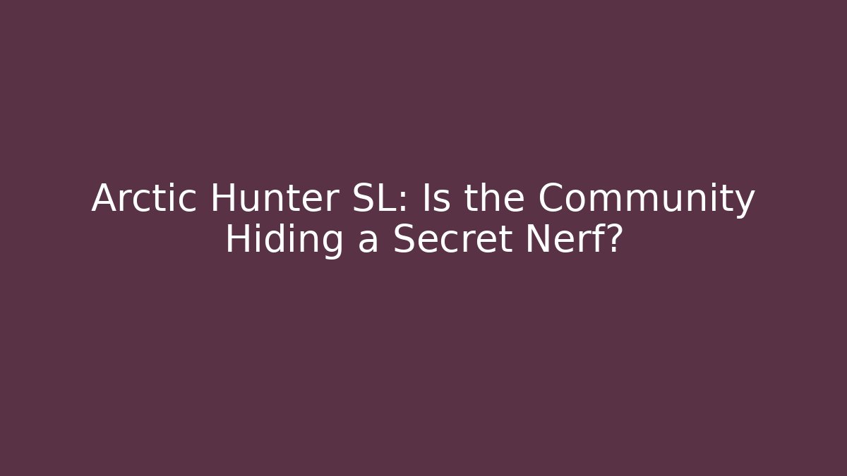 Arctic Hunter SL: Is the Community Hiding a Secret Nerf?