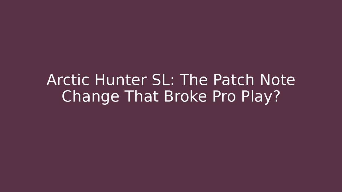 Arctic Hunter SL: The Patch Note Change That Broke Pro Play?