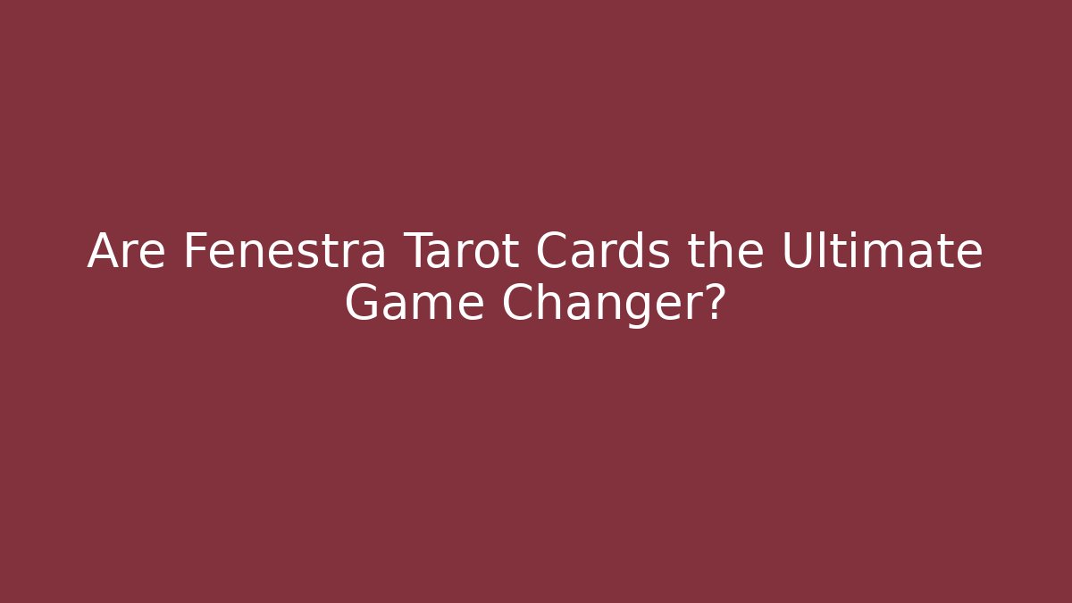 Are Fenestra Tarot Cards the Ultimate Game Changer? - Vintage E-Juice