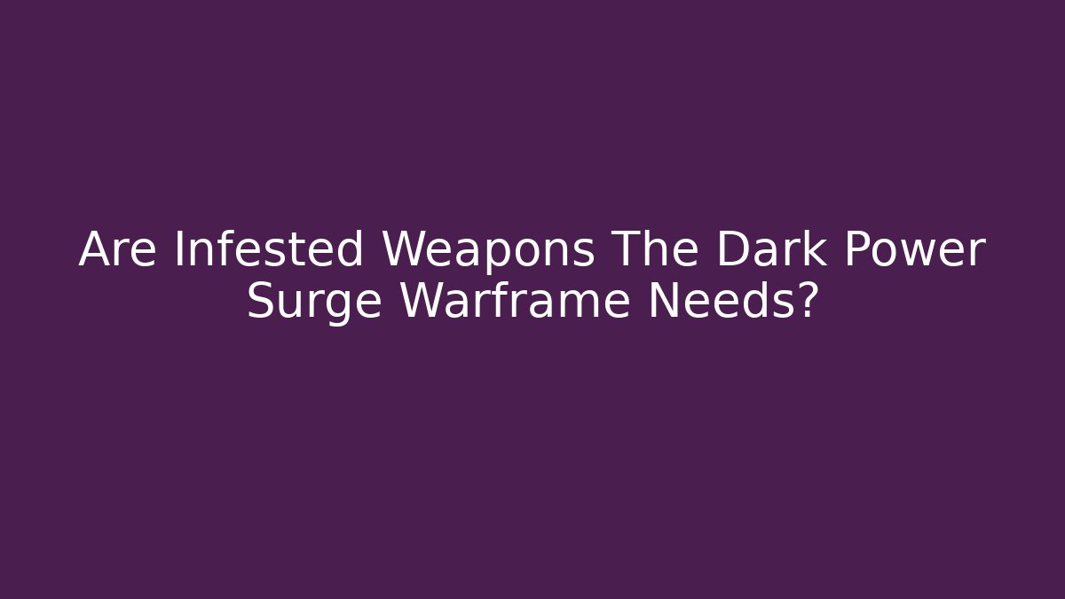 Are Infested Weapons The Dark Power Surge Warframe Needs?